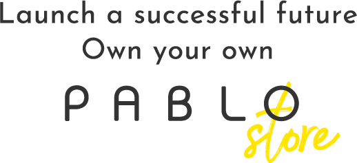 Launch a successful future Own your own PABLO store