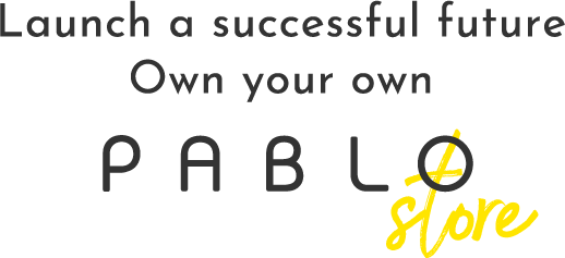 Launch a successful future Own your own PABLO store